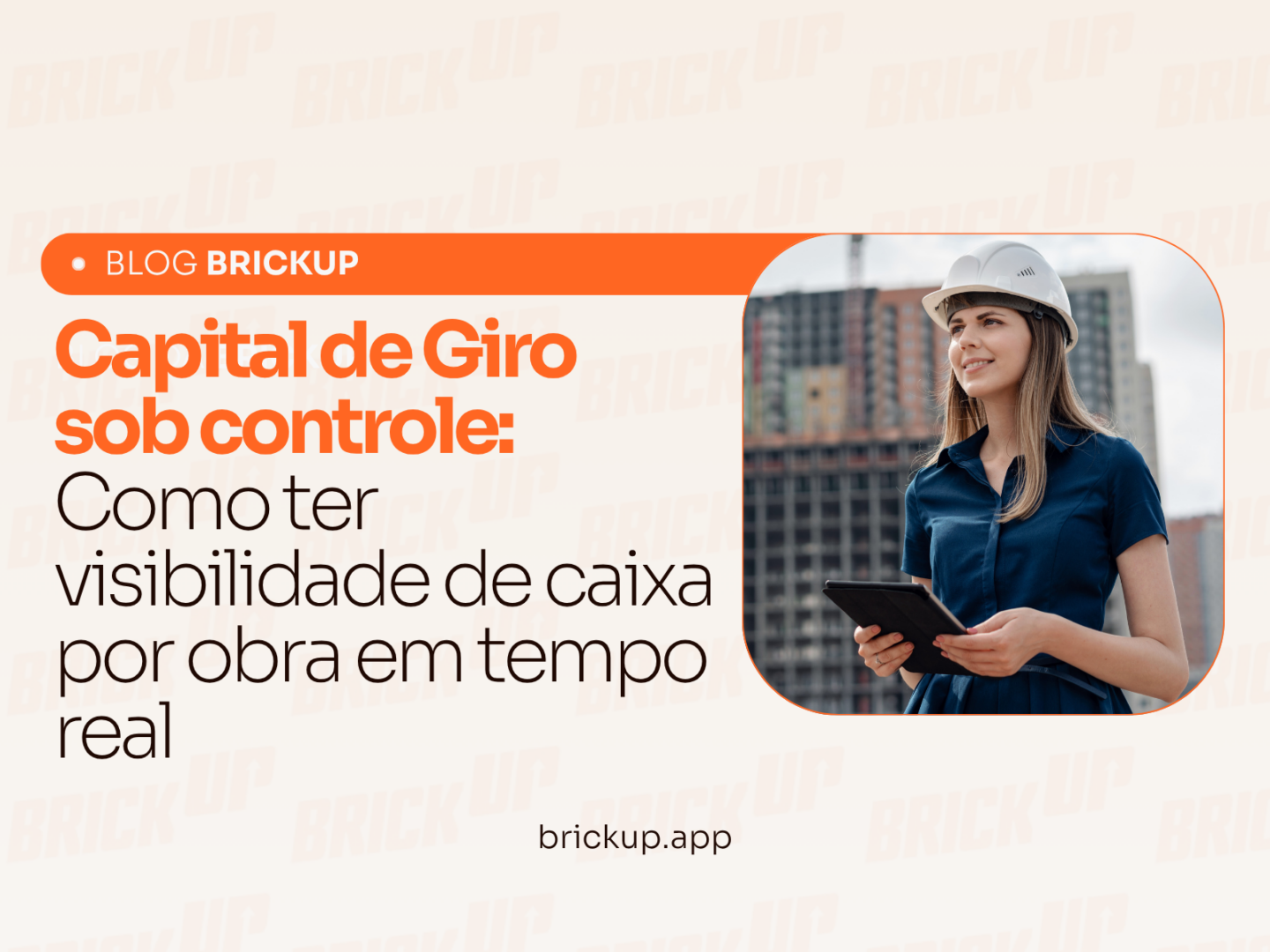Capital de Giro sob controle: Como ter visibilidade de caixa por obra em tempo real