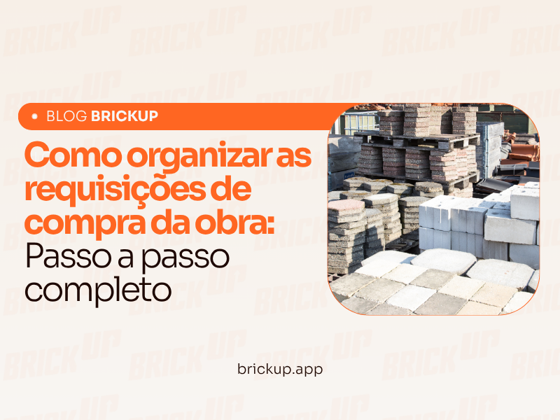 Como organizar as requisições de compra da obra: Passo a passo completo
