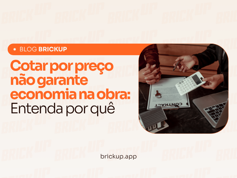 Cotar por preço não garante economia na obra- Entenda por quê