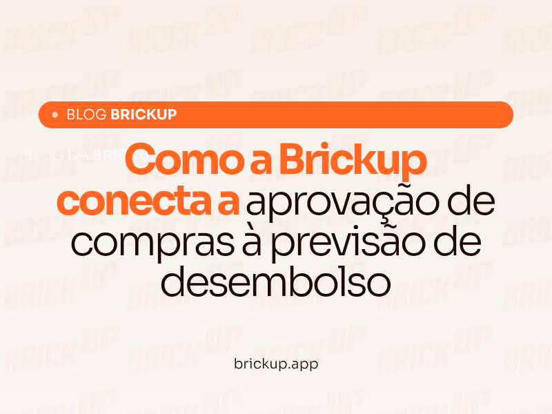 Como a Brickup conecta a aprovação de compras à previsão de desembolso