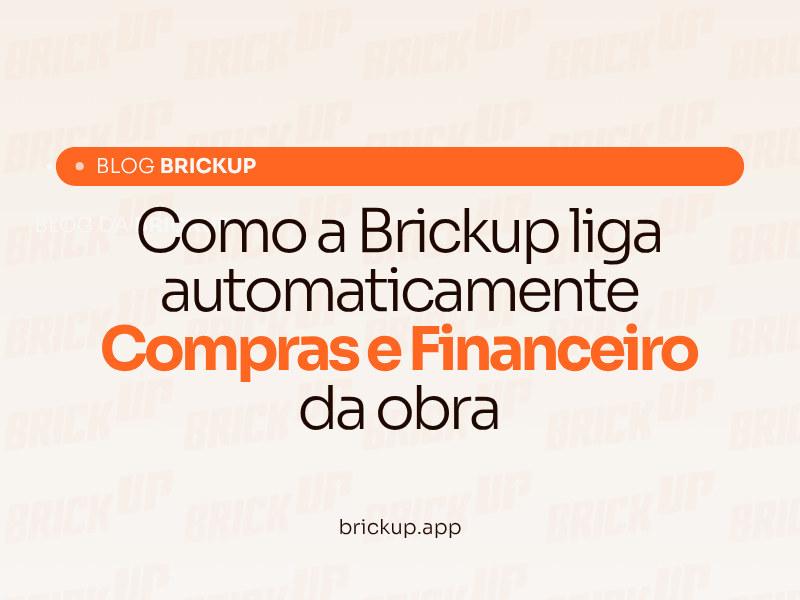 Como a Brickup liga automaticamente Compras e Financeiro da obra