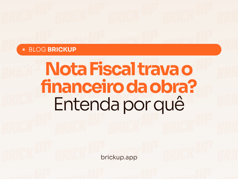 Nota Fiscal trava o financeiro da obra? Entenda por quê