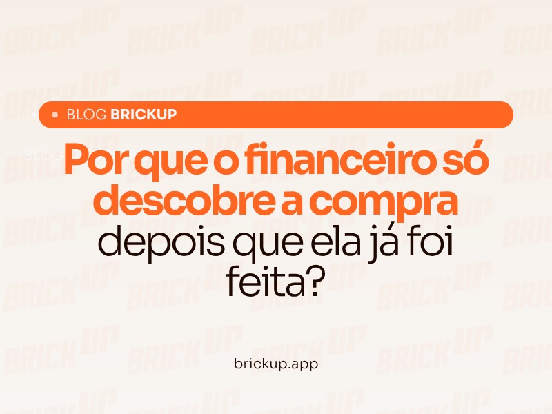 Por que o financeiro só descobre a compra depois que ela já foi feita?